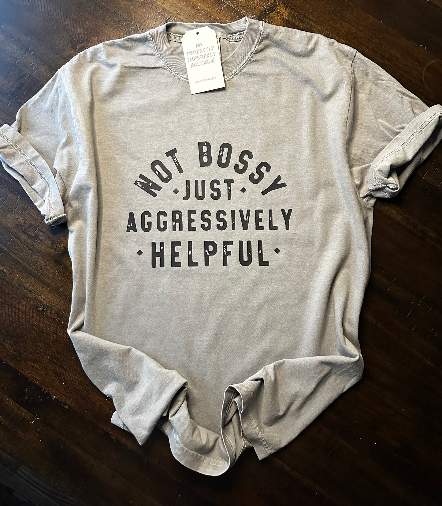 Not Bossy Just Aggressively Helpful