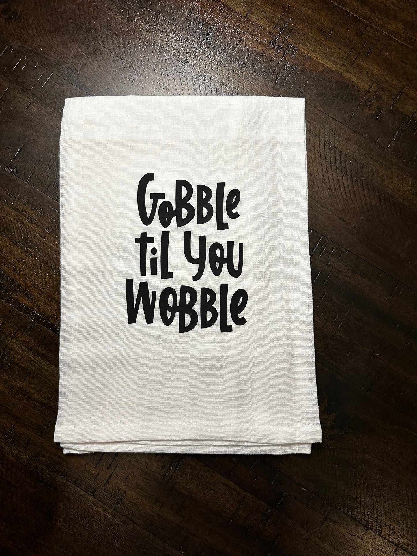 Gobble til you Wobble Tea Towel
