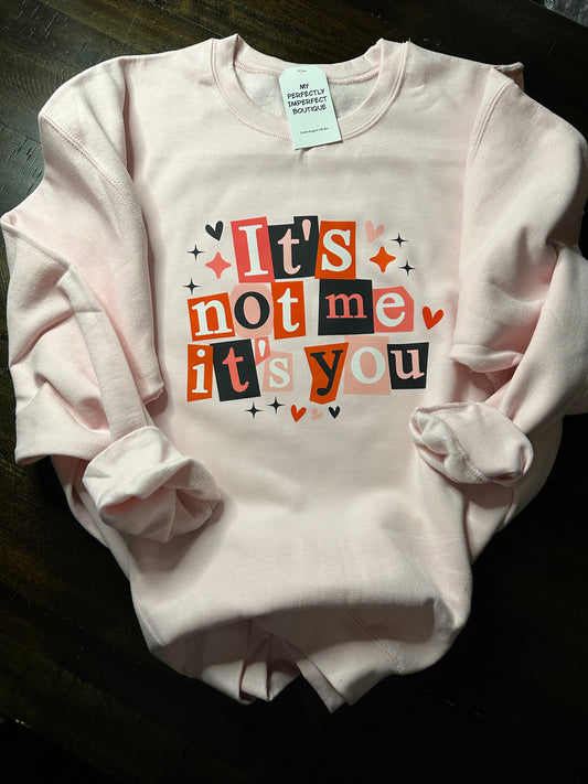 It’s Not Me It’s You